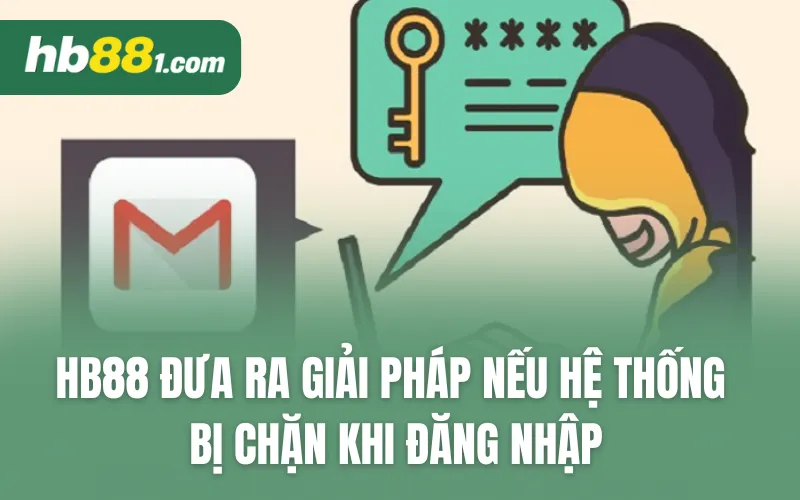 HB88 đưa ra giải pháp nếu hệ thống bị chặn khi đăng nhập