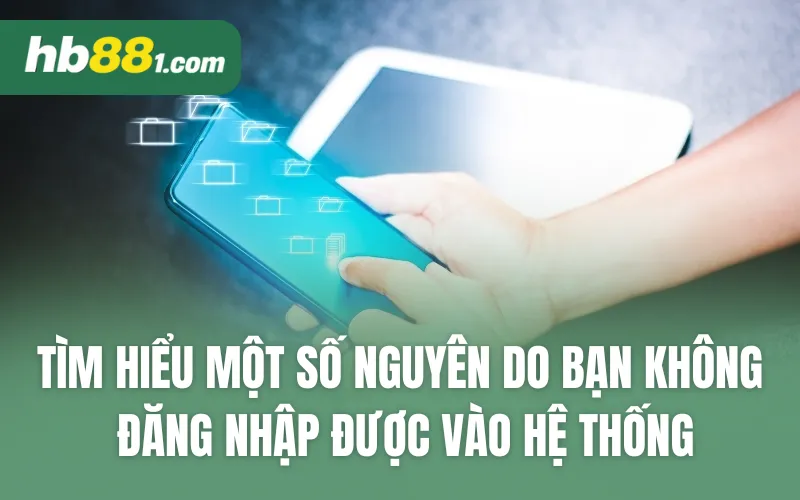 Tìm hiểu một số nguyên do bạn không đăng nhập được vào hệ thống