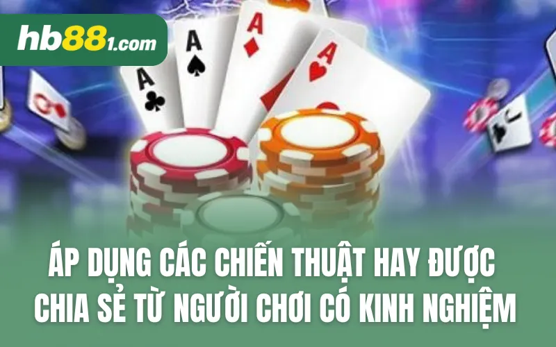 Áp dụng các chiến thuật hay được chia sẻ từ người chơi có kinh nghiệm