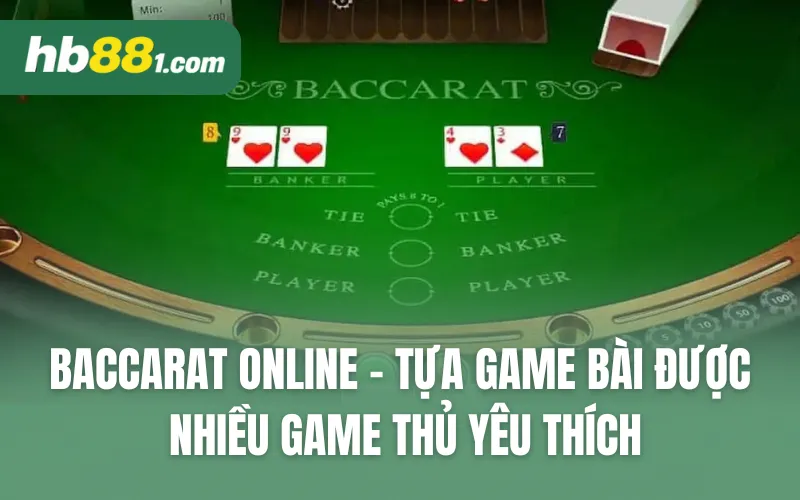 Baccarat online - Tựa game bài được nhiều game thủ yêu thích