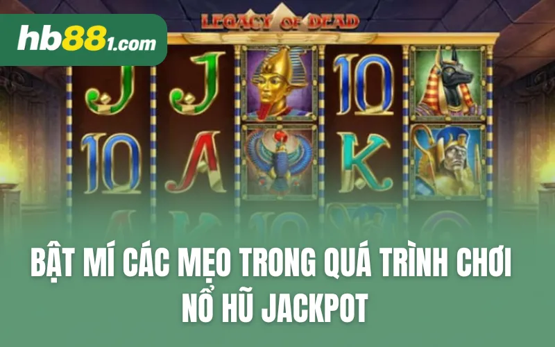 Bật mí các mẹo trong quá trình chơi nổ hũ Jackpot