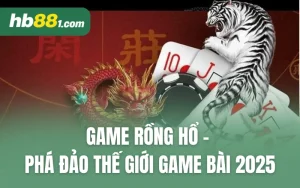 Game Rồng Hổ - Phá Đảo Thế Giới Game Bài 2025