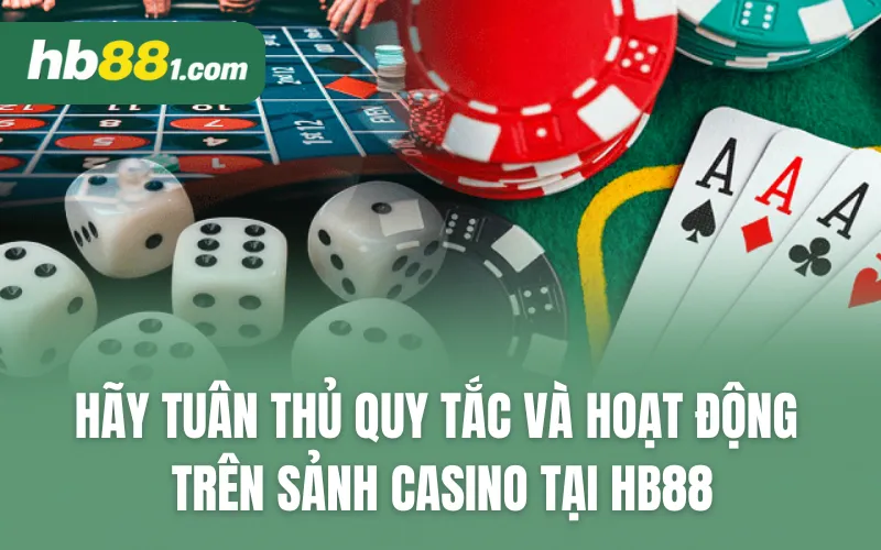 Hãy tuân thủ quy tắc và hoạt động trên sảnh Casino tại HB88