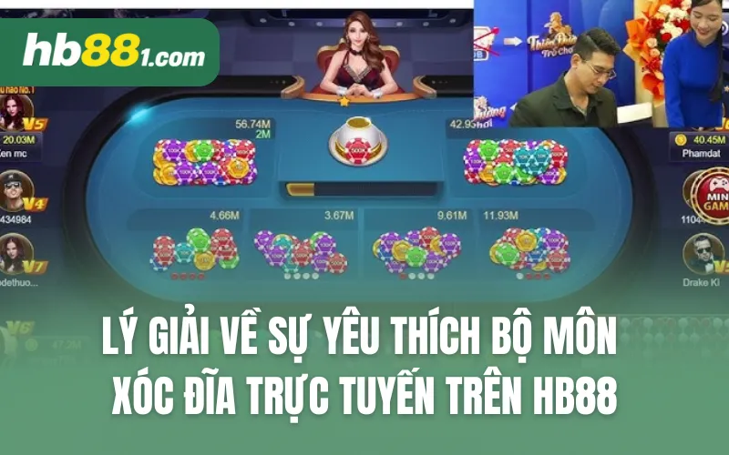 Lý giải về sự yêu thích bộ môn xóc đĩa trực tuyến trên HB88