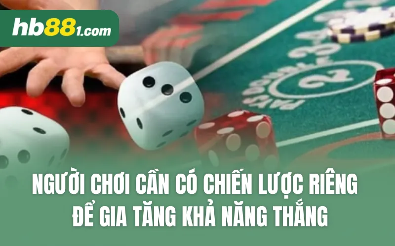 Người chơi cần có chiến lược riêng để gia tăng khả năng thắng