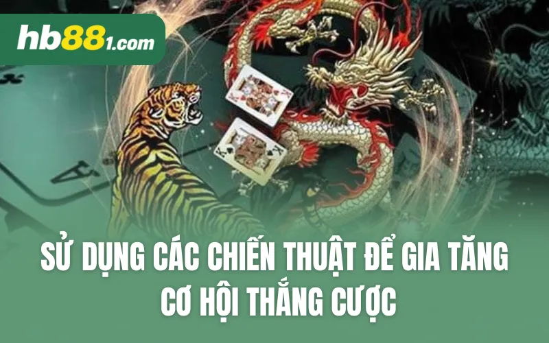 Sử dụng các chiến thuật để gia tăng cơ hội thắng cược