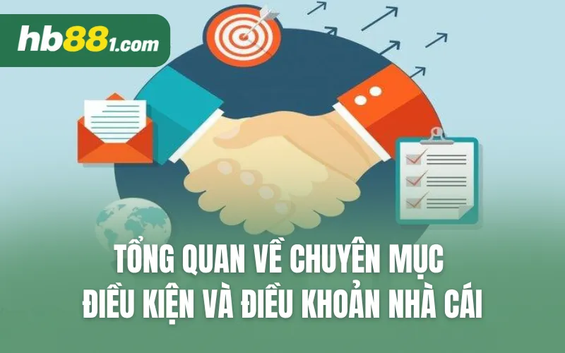 Tổng quan về chuyên mục điều kiện và điều khoản nhà cái